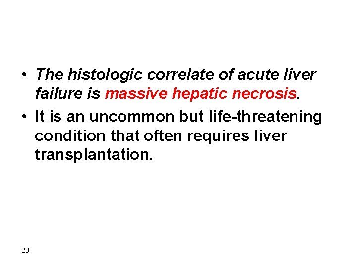  • The histologic correlate of acute liver failure is massive hepatic necrosis. •