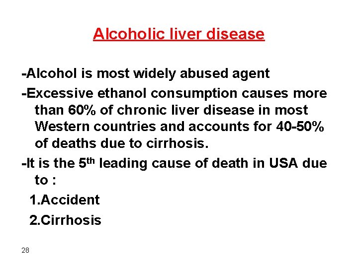Alcoholic liver disease -Alcohol is most widely abused agent -Excessive ethanol consumption causes more