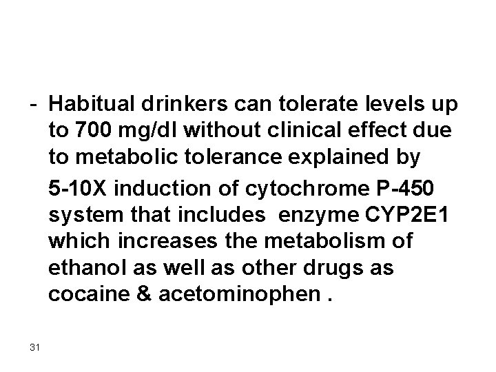 - Habitual drinkers can tolerate levels up to 700 mg/dl without clinical effect due