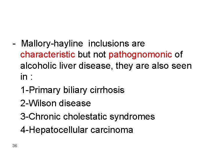 - Mallory-hayline inclusions are characteristic but not pathognomonic of alcoholic liver disease, they are