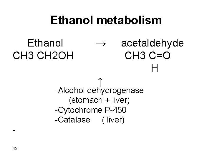 Ethanol metabolism Ethanol → acetaldehyde CH 3 CH 2 OH CH 3 C=O H