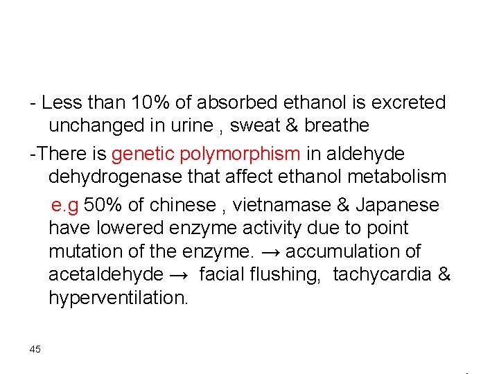 - Less than 10% of absorbed ethanol is excreted unchanged in urine , sweat