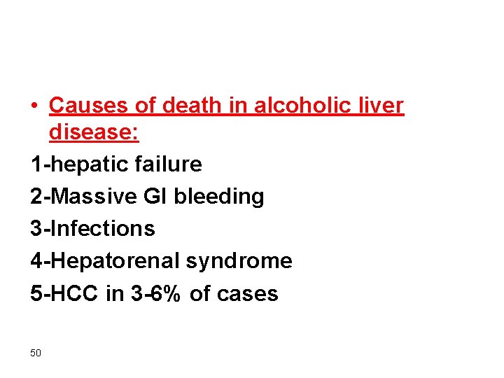  • Causes of death in alcoholic liver disease: 1 -hepatic failure 2 -Massive