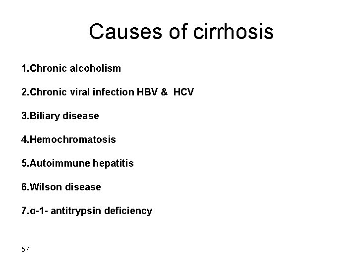 Causes of cirrhosis 1. Chronic alcoholism 2. Chronic viral infection HBV & HCV 3.