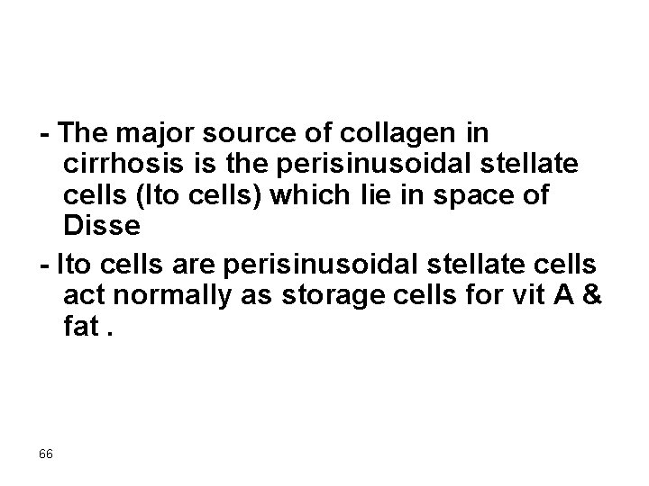 - The major source of collagen in cirrhosis is the perisinusoidal stellate cells (Ito