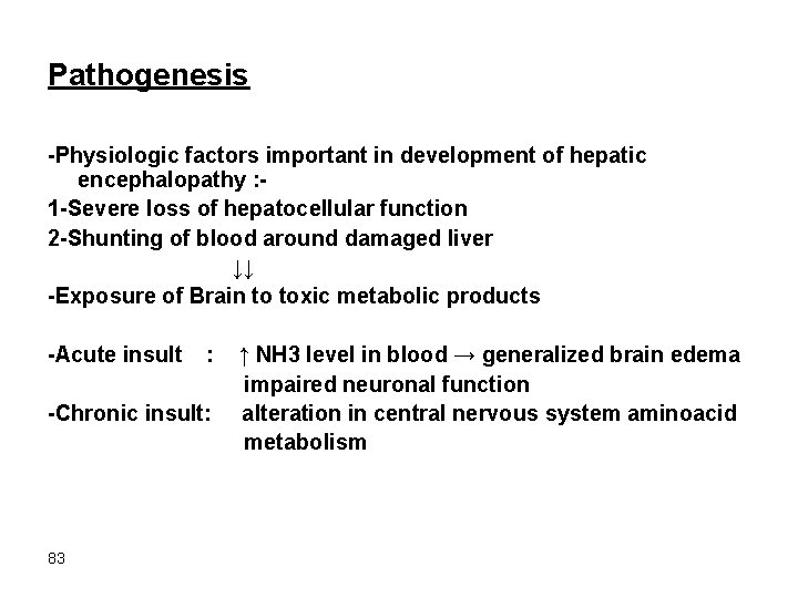 Pathogenesis -Physiologic factors important in development of hepatic encephalopathy : 1 -Severe loss of