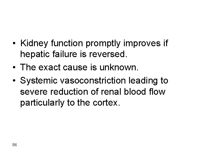  • Kidney function promptly improves if hepatic failure is reversed. • The exact