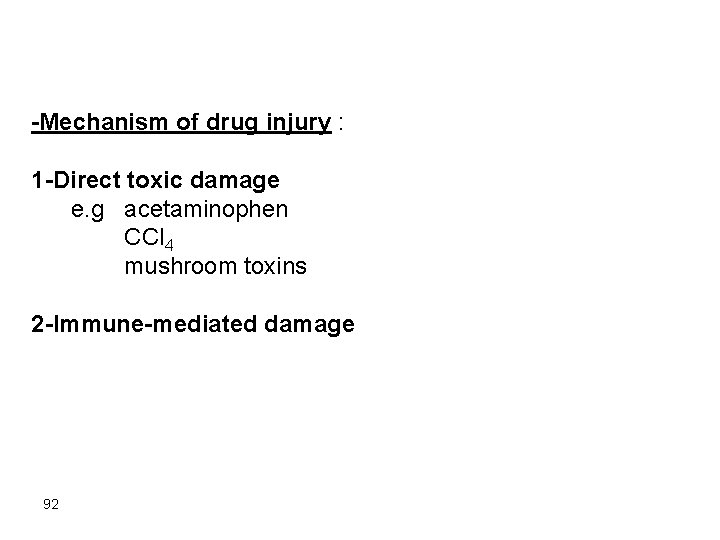 -Mechanism of drug injury : 1 -Direct toxic damage e. g acetaminophen CCl 4