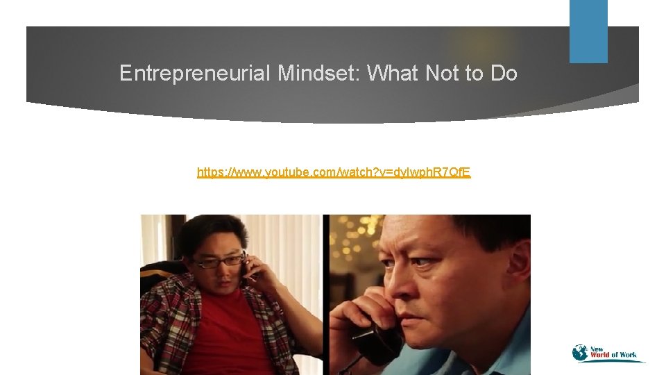 Entrepreneurial Mindset: What Not to Do https: //www. youtube. com/watch? v=dy. Iwph. R 7