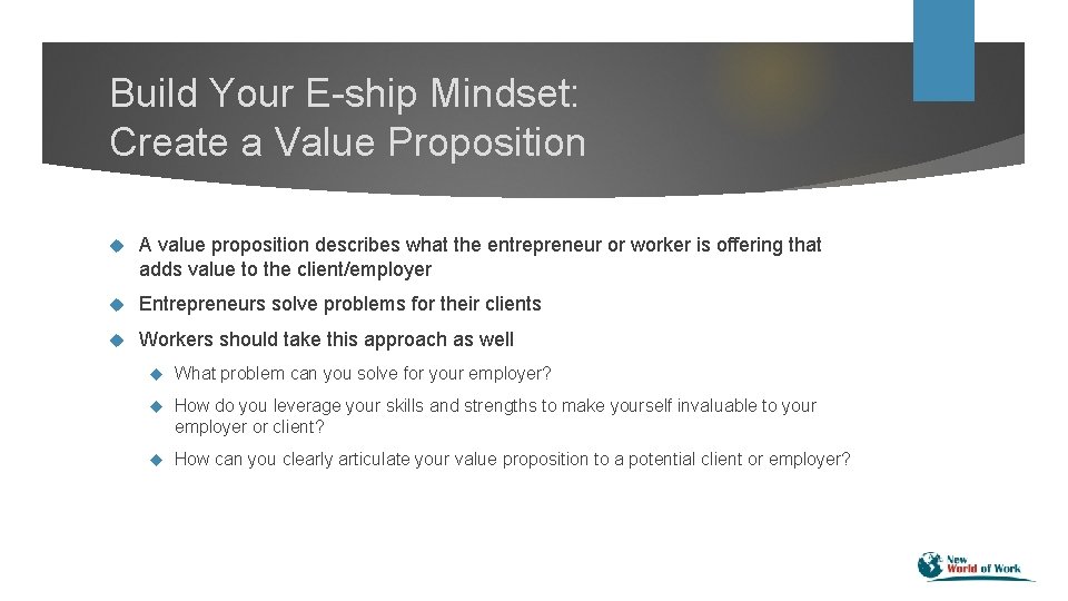 Build Your E-ship Mindset: Create a Value Proposition A value proposition describes what the