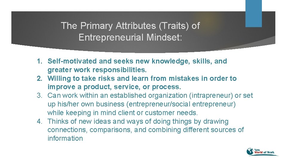 The Primary Attributes (Traits) of Entrepreneurial Mindset: 1. Self-motivated and seeks new knowledge, skills,