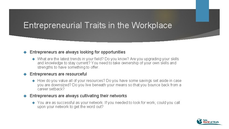 Entrepreneurial Traits in the Workplace Entrepreneurs are always looking for opportunities Entrepreneurs are resourceful