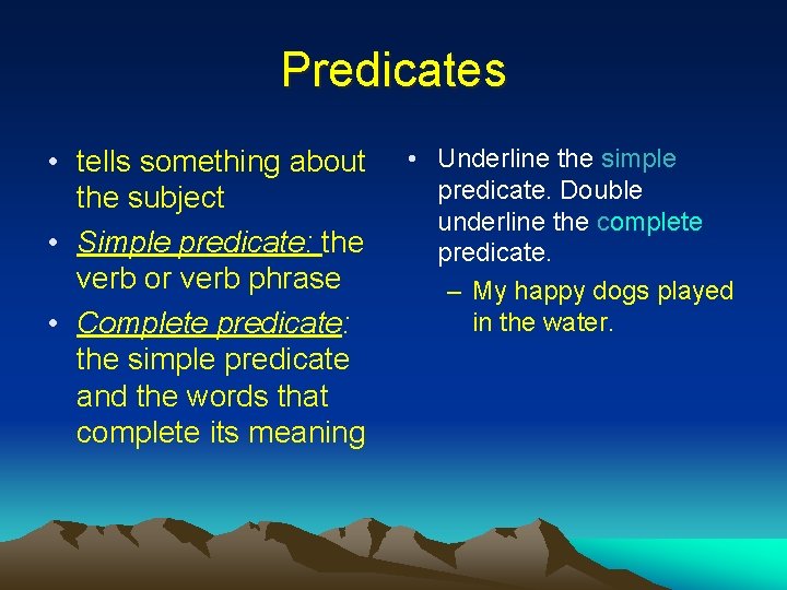 Predicates • tells something about the subject • Simple predicate: the verb or verb