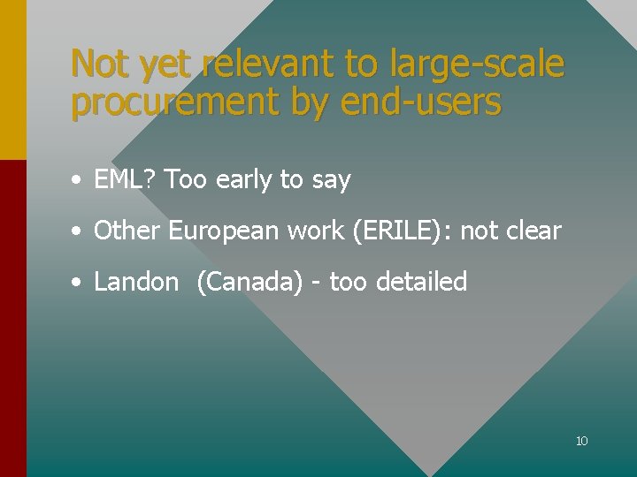 Not yet relevant to large-scale procurement by end-users • EML? Too early to say