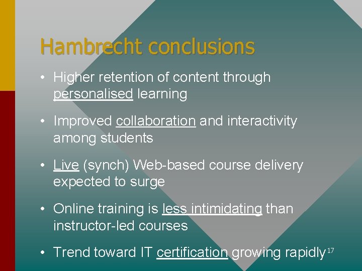 Hambrecht conclusions • Higher retention of content through personalised learning • Improved collaboration and