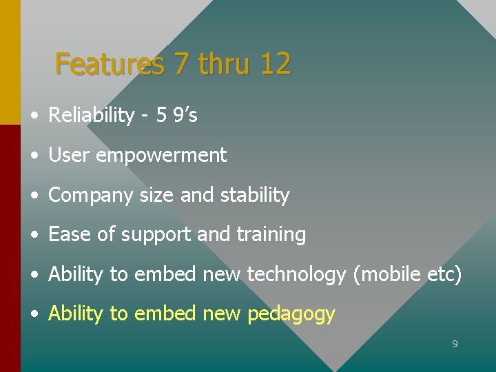 Features 7 thru 12 • Reliability - 5 9’s • User empowerment • Company