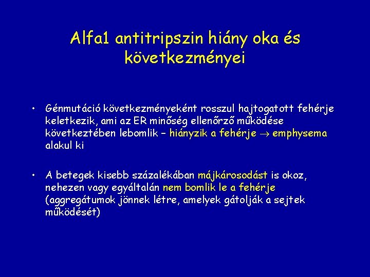 Alfa 1 antitripszin hiány oka és következményei • Génmutáció következményeként rosszul hajtogatott fehérje keletkezik,