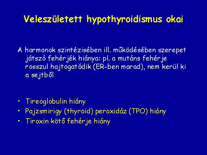 Veleszületett hypothyroidismus okai A hormonok szintézisében ill. működésében szerepet játszó fehérjék hiánya: pl. a