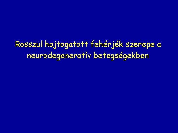 Rosszul hajtogatott fehérjék szerepe a neurodegeneratív betegségekben 