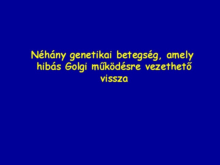 Néhány genetikai betegség, amely hibás Golgi működésre vezethető vissza 