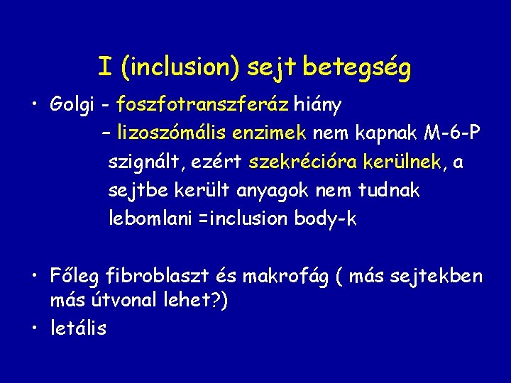 I (inclusion) sejt betegség • Golgi - foszfotranszferáz hiány – lizoszómális enzimek nem kapnak