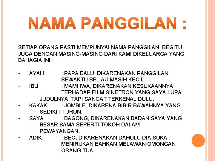 SETIAP ORANG PASTI MEMPUNYAI NAMA PANGGILAN, BEGITU JUGA DENGAN MASING-MASING DARI KAMI DIKELUARGA YANG