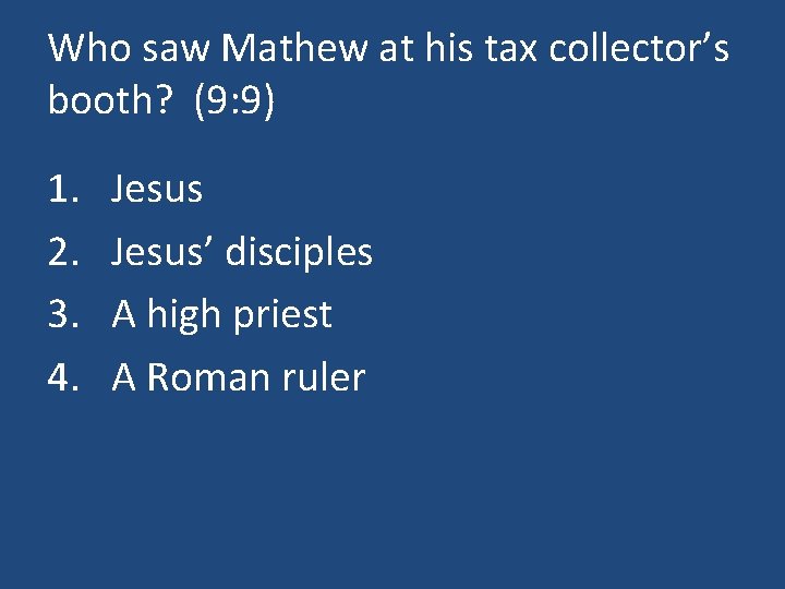 Who saw Mathew at his tax collector’s booth? (9: 9) 1. 2. 3. 4.