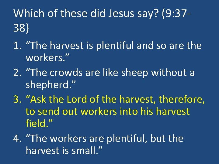 Which of these did Jesus say? (9: 3738) 1. “The harvest is plentiful and