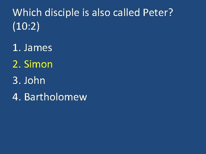 Which disciple is also called Peter? (10: 2) 1. James 2. Simon 3. John