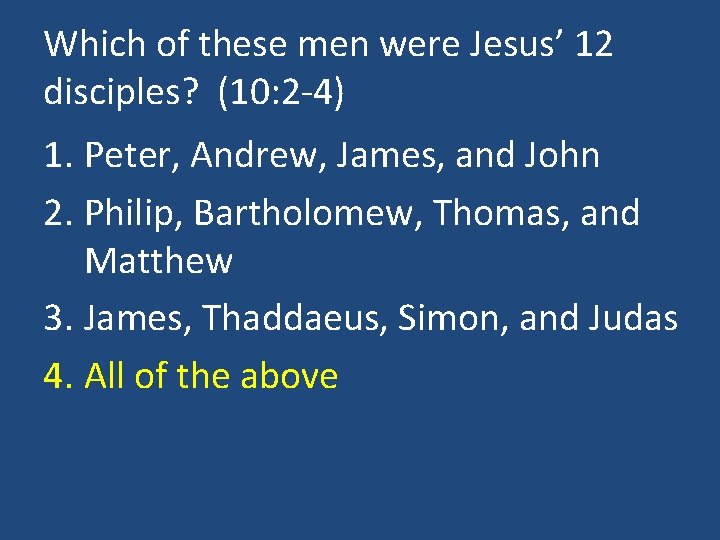 Which of these men were Jesus’ 12 disciples? (10: 2 -4) 1. Peter, Andrew,