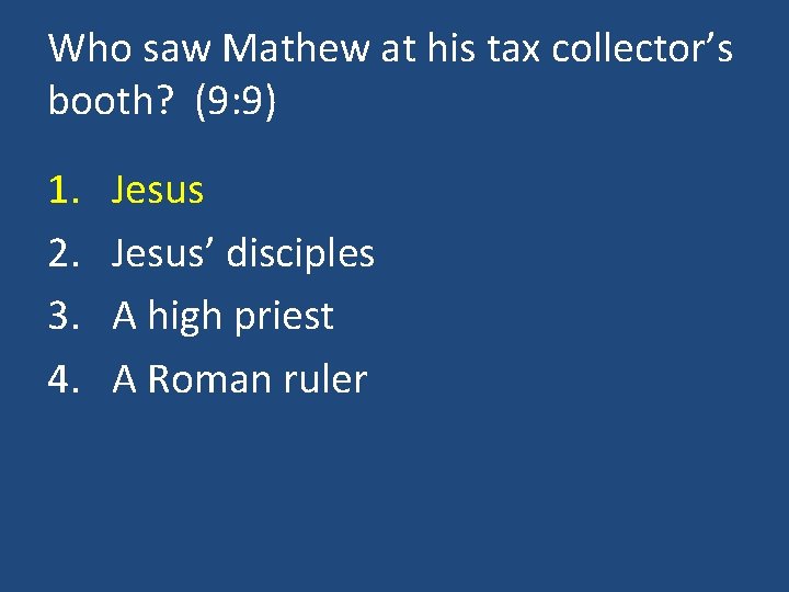 Who saw Mathew at his tax collector’s booth? (9: 9) 1. 2. 3. 4.