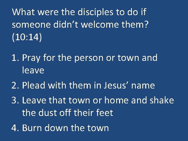 What were the disciples to do if someone didn’t welcome them? (10: 14) 1.