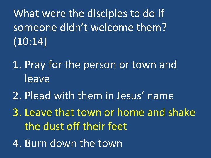 What were the disciples to do if someone didn’t welcome them? (10: 14) 1.