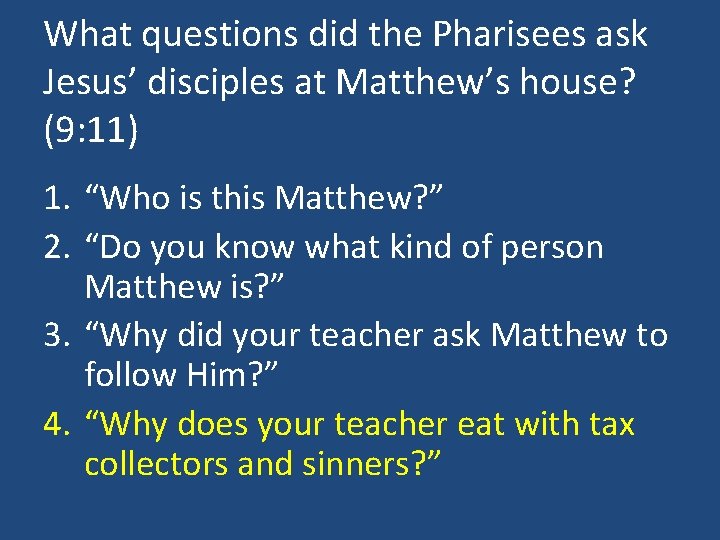 What questions did the Pharisees ask Jesus’ disciples at Matthew’s house? (9: 11) 1.