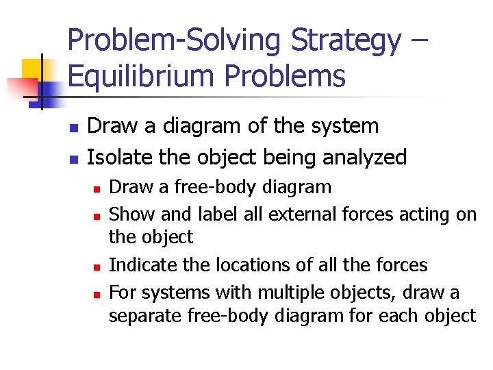 Problem-Solving Strategy – Equilibrium Problems n n Draw a diagram of the system Isolate