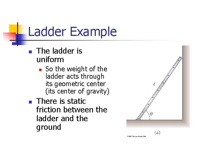 Ladder Example n The ladder is uniform n n So the weight of the