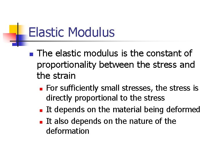 Elastic Modulus n The elastic modulus is the constant of proportionality between the stress