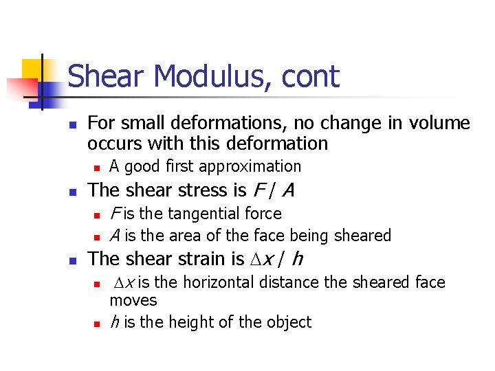 Shear Modulus, cont n For small deformations, no change in volume occurs with this