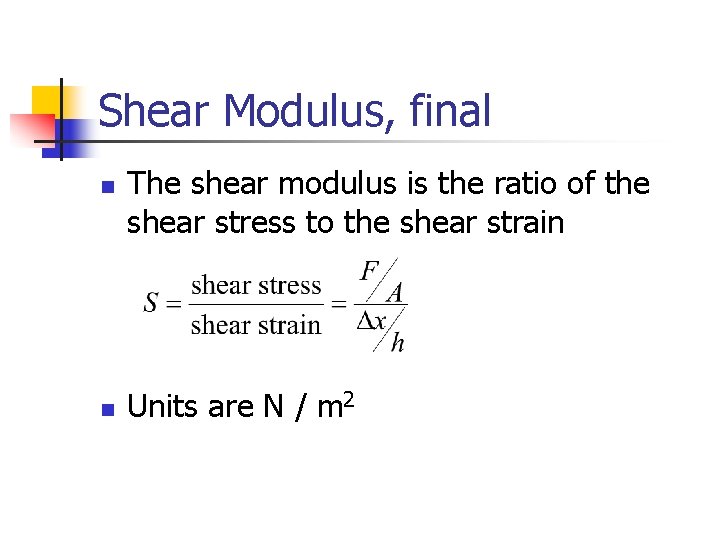 Shear Modulus, final n n The shear modulus is the ratio of the shear
