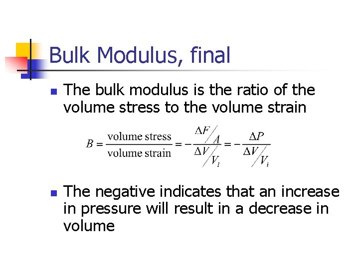 Bulk Modulus, final n n The bulk modulus is the ratio of the volume