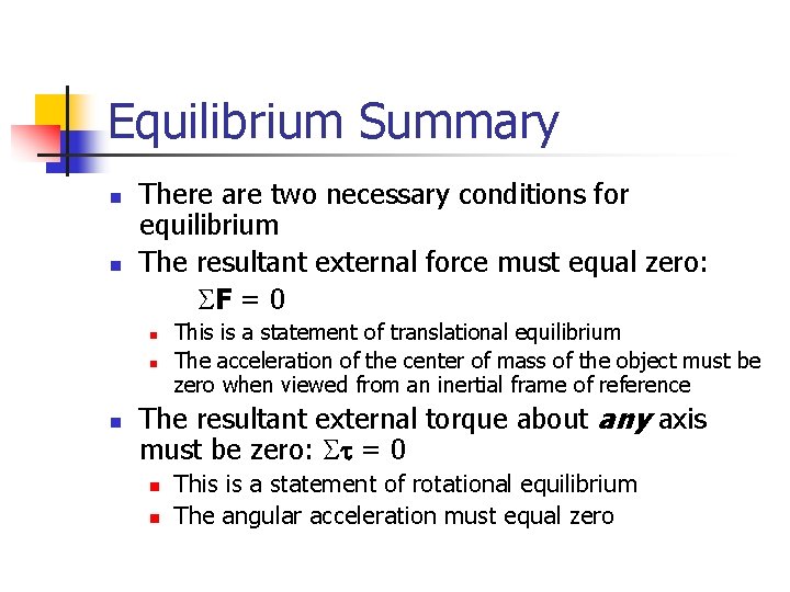 Equilibrium Summary n n There are two necessary conditions for equilibrium The resultant external