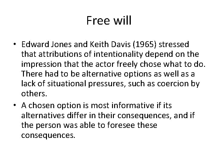 Free will • Edward Jones and Keith Davis (1965) stressed that attributions of intentionality