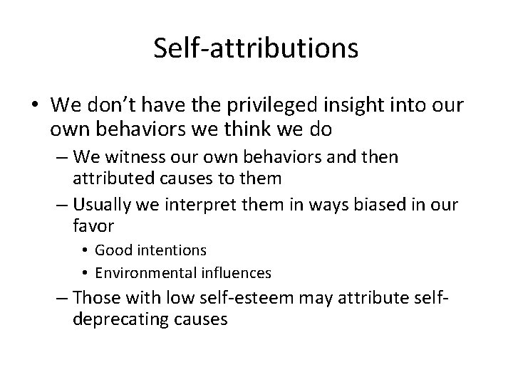 Self-attributions • We don’t have the privileged insight into our own behaviors we think