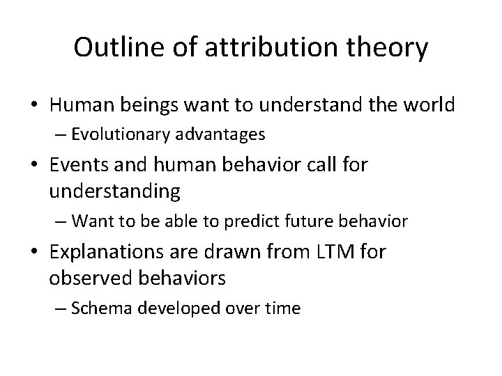 Outline of attribution theory • Human beings want to understand the world – Evolutionary