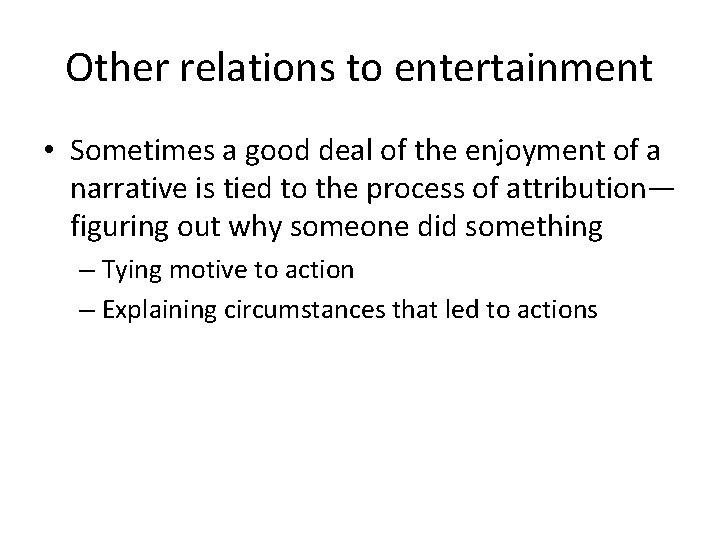 Other relations to entertainment • Sometimes a good deal of the enjoyment of a