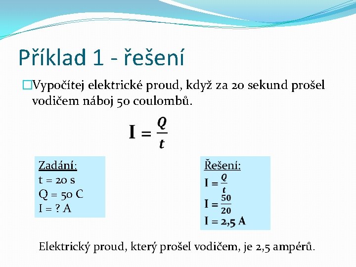 Příklad 1 - řešení �Vypočítej elektrické proud, když za 20 sekund prošel vodičem náboj