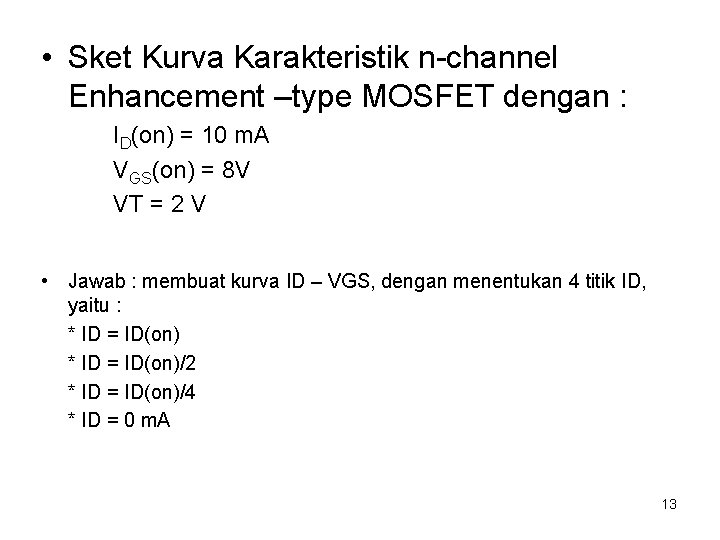  • Sket Kurva Karakteristik n-channel Enhancement –type MOSFET dengan : ID(on) = 10