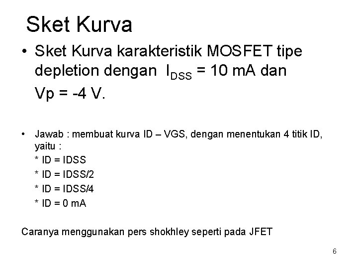 Sket Kurva • Sket Kurva karakteristik MOSFET tipe depletion dengan IDSS = 10 m.