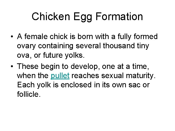 Chicken Egg Formation • A female chick is born with a fully formed ovary