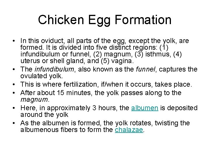 Chicken Egg Formation • In this oviduct, all parts of the egg, except the